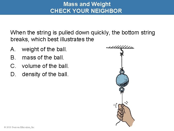 Mass and Weight CHECK YOUR NEIGHBOR When the string is pulled down quickly, the