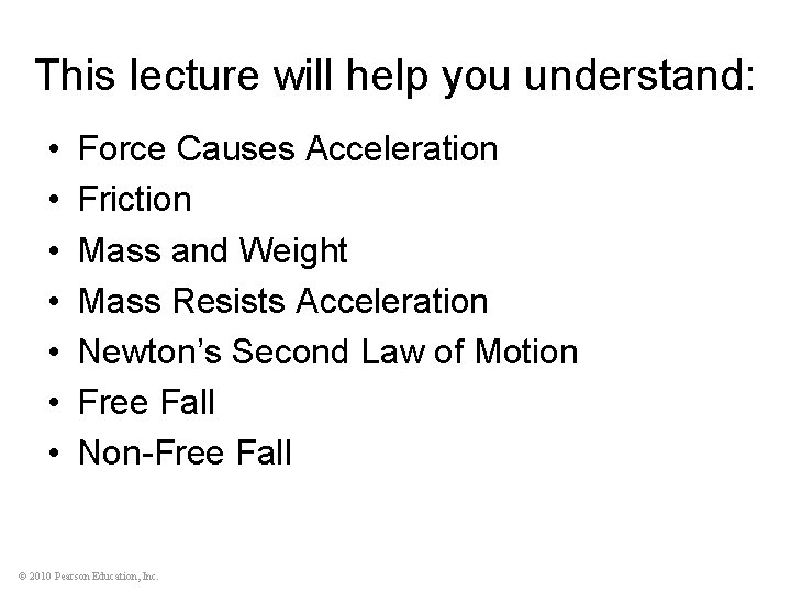 This lecture will help you understand: • • Force Causes Acceleration Friction Mass and