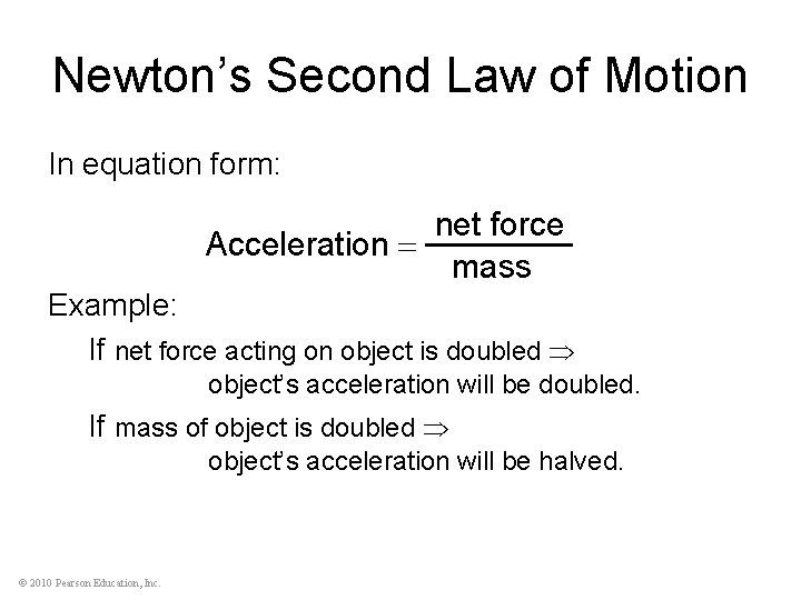 Newton’s Second Law of Motion In equation form: net force Acceleration mass Example: If