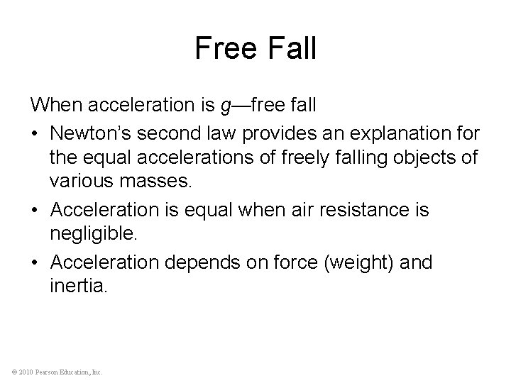 Free Fall When acceleration is g—free fall • Newton’s second law provides an explanation