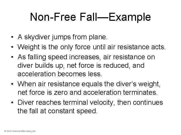 Non-Free Fall—Example • A skydiver jumps from plane. • Weight is the only force