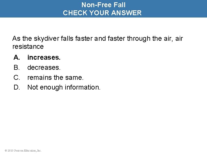 Non-Free Fall CHECK YOUR ANSWER As the skydiver falls faster and faster through the