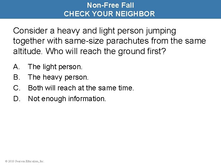 Non-Free Fall CHECK YOUR NEIGHBOR Consider a heavy and light person jumping together with
