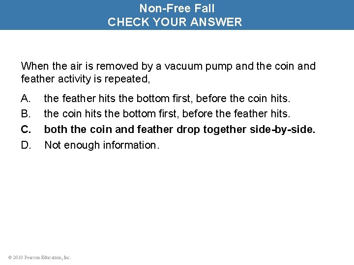 Non-Free Fall CHECK YOUR ANSWER When the air is removed by a vacuum pump