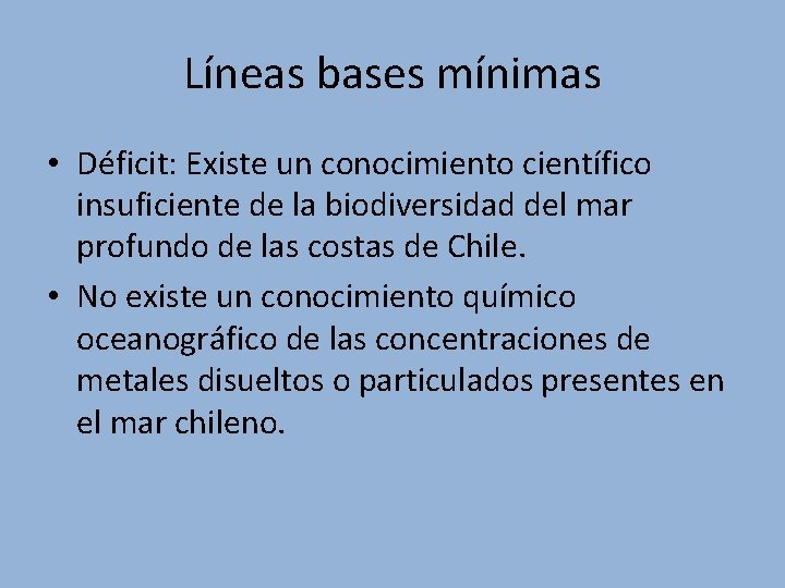 Líneas bases mínimas • Déficit: Existe un conocimiento científico insuficiente de la biodiversidad del Líneas bases mínimas • Déficit: Existe un conocimiento científico insuficiente de la biodiversidad del