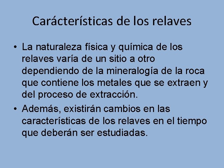 Carácterísticas de los relaves • La naturaleza física y química de los relaves varía