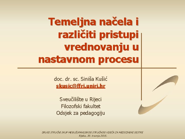 Temeljna načela i različiti pristupi vrednovanju u nastavnom procesu doc. dr. sc. Siniša Kušić