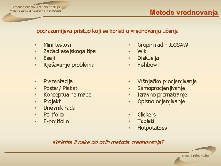 Temeljna načela i različiti pristupi vrednovanju u nastavnom procesu Metode vrednovanja podrazumijeva pristup koji