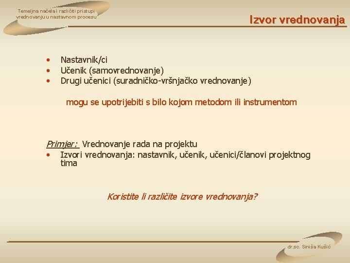 Temeljna načela i različiti pristupi vrednovanju u nastavnom procesu • • • Izvor vrednovanja