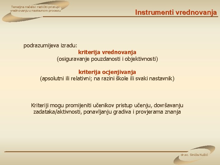 Temeljna načela i različiti pristupi vrednovanju u nastavnom procesu Instrumenti vrednovanja podrazumijeva izradu: kriterija