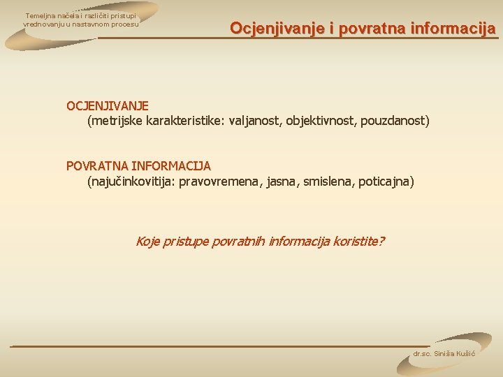 Temeljna načela i različiti pristupi vrednovanju u nastavnom procesu Ocjenjivanje i povratna informacija OCJENJIVANJE