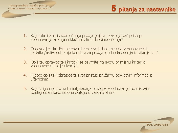 Temeljna načela i različiti pristupi vrednovanju u nastavnom procesu 5 pitanja za nastavnike 1.