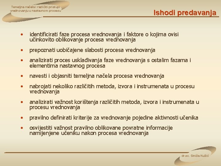 Temeljna načela i različiti pristupi vrednovanju u nastavnom procesu Ishodi predavanja • identificirati faze