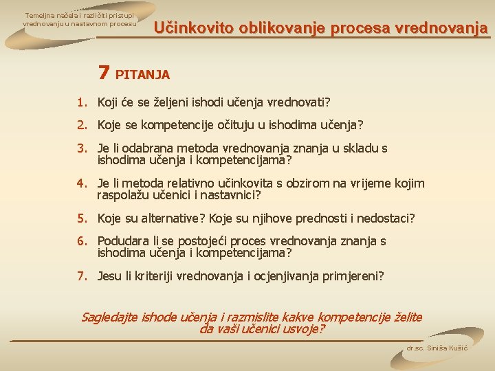 Temeljna načela i različiti pristupi vrednovanju u nastavnom procesu Učinkovito oblikovanje procesa vrednovanja 7