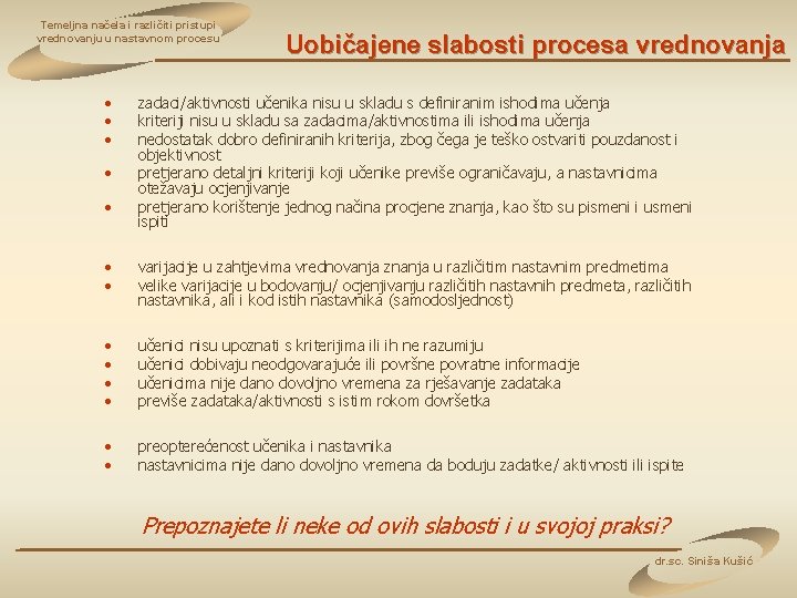 Temeljna načela i različiti pristupi vrednovanju u nastavnom procesu • • • Uobičajene slabosti