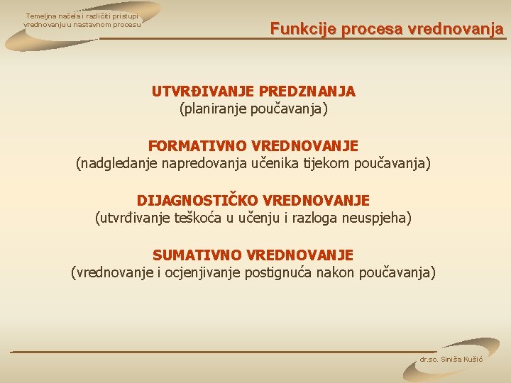 Temeljna načela i različiti pristupi vrednovanju u nastavnom procesu Funkcije procesa vrednovanja UTVRĐIVANJE PREDZNANJA