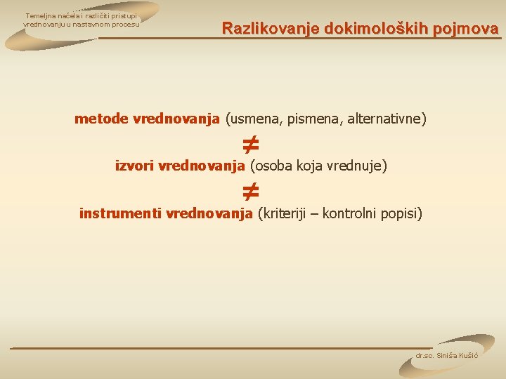 Temeljna načela i različiti pristupi vrednovanju u nastavnom procesu Razlikovanje dokimoloških pojmova metode vrednovanja