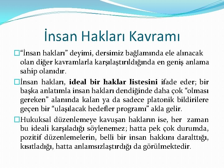 İnsan Hakları Kavramı �“İnsan hakları” deyimi, dersimiz bağlamında ele alınacak olan diğer kavramlarla karşılaştırıldığında