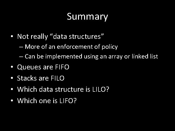Summary • Not really “data structures” – More of an enforcement of policy –