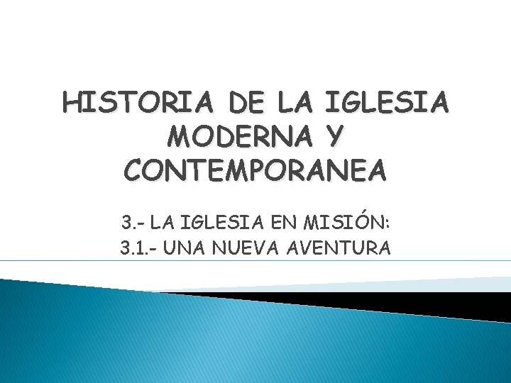 HISTORIA DE LA IGLESIA MODERNA Y CONTEMPORANEA 3. - LA IGLESIA EN MISIÓN: 3.