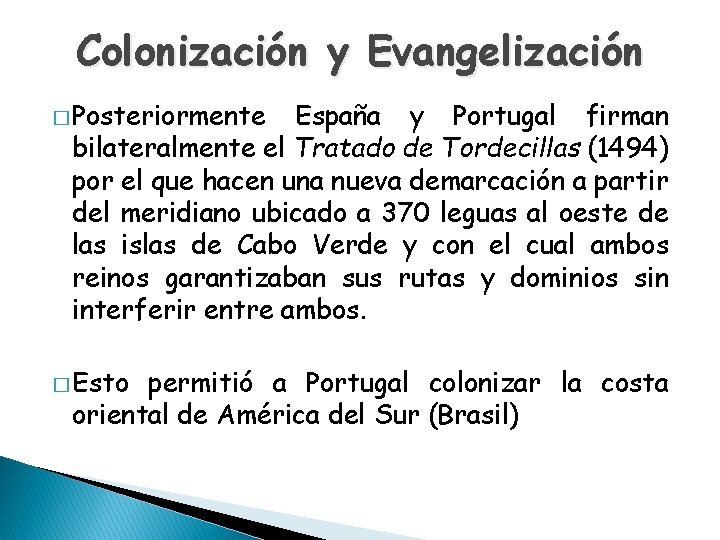 Colonización y Evangelización � Posteriormente España y Portugal firman bilateralmente el Tratado de Tordecillas