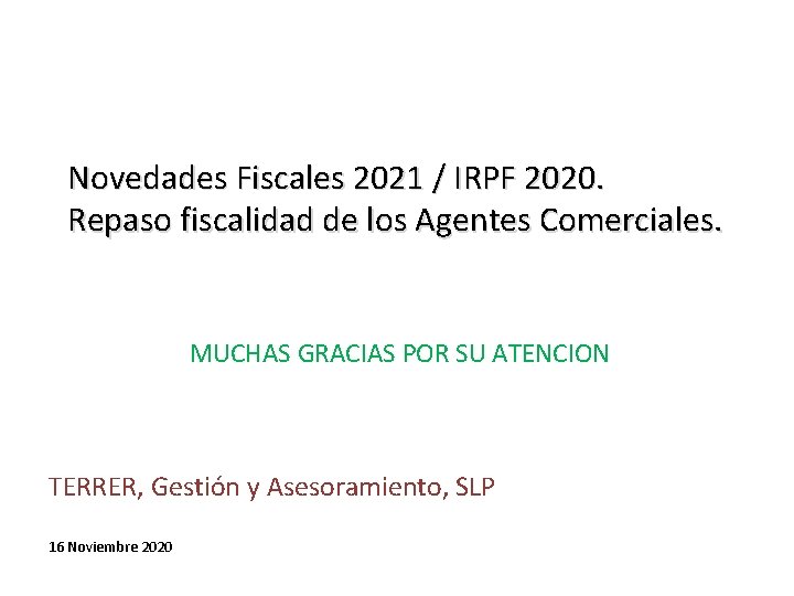 Novedades Fiscales 2021 / IRPF 2020. Repaso fiscalidad de los Agentes Comerciales. MUCHAS GRACIAS