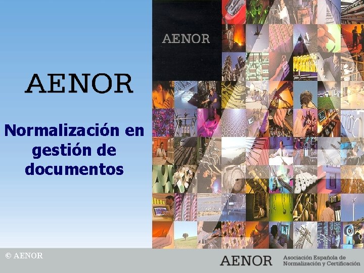 Normalización en gestión de documentos © AENOR 