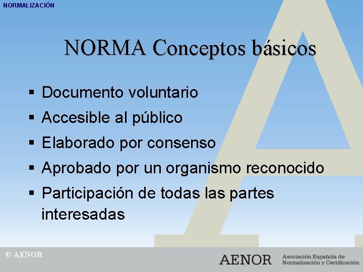 NORMALIZACIÓN NORMA Conceptos básicos § Documento voluntario § Accesible al público § Elaborado por