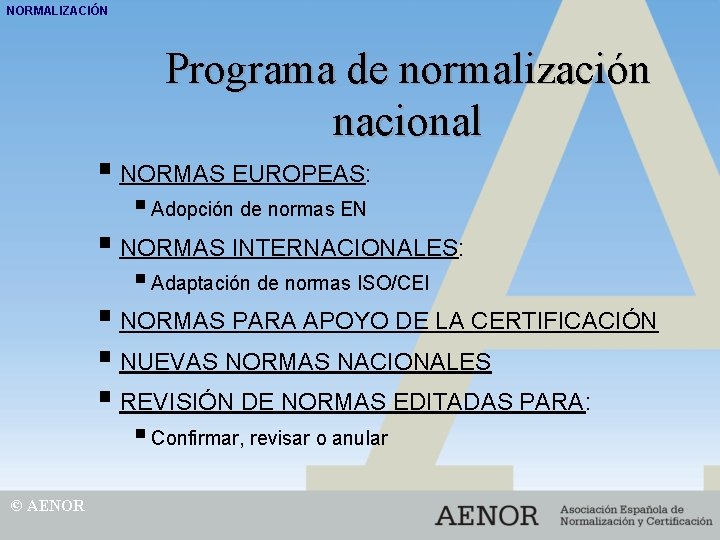 NORMALIZACIÓN Programa de normalización nacional § NORMAS EUROPEAS: § Adopción de normas EN §