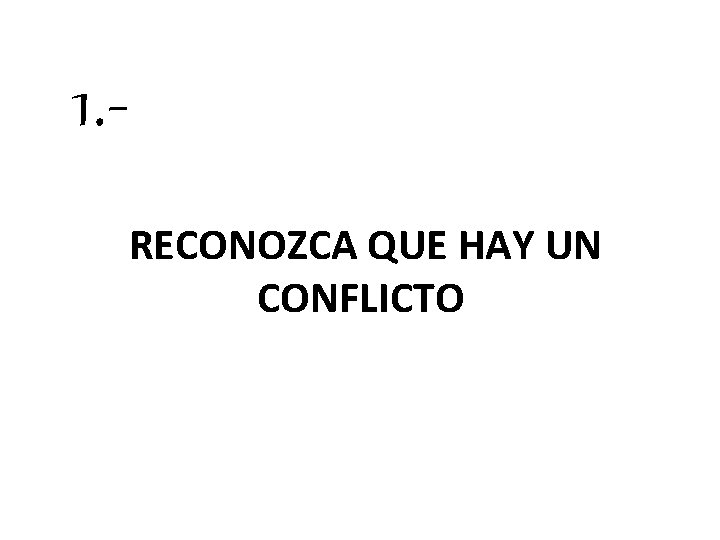 1. RECONOZCA QUE HAY UN CONFLICTO 