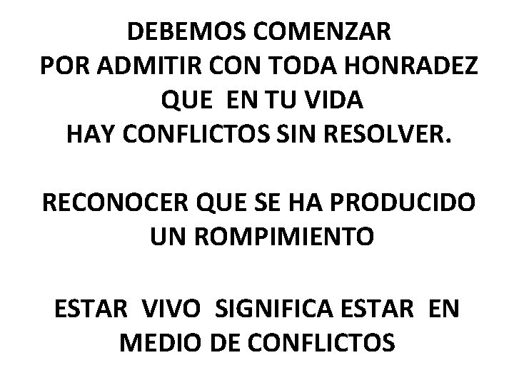 DEBEMOS COMENZAR POR ADMITIR CON TODA HONRADEZ QUE EN TU VIDA HAY CONFLICTOS SIN