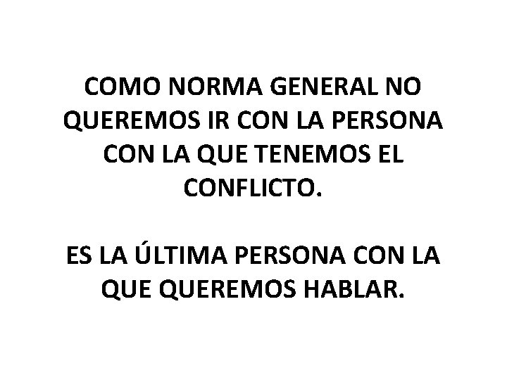 COMO NORMA GENERAL NO QUEREMOS IR CON LA PERSONA CON LA QUE TENEMOS EL