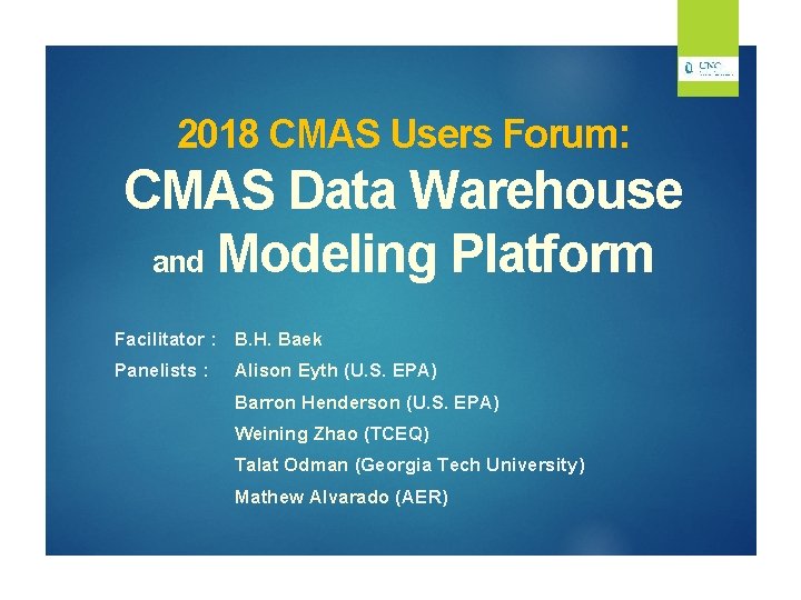 2018 CMAS Users Forum: CMAS Data Warehouse and Modeling Platform Facilitator : B. H.