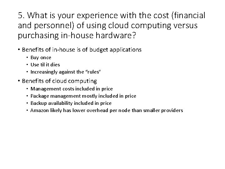 5. What is your experience with the cost (financial and personnel) of using cloud