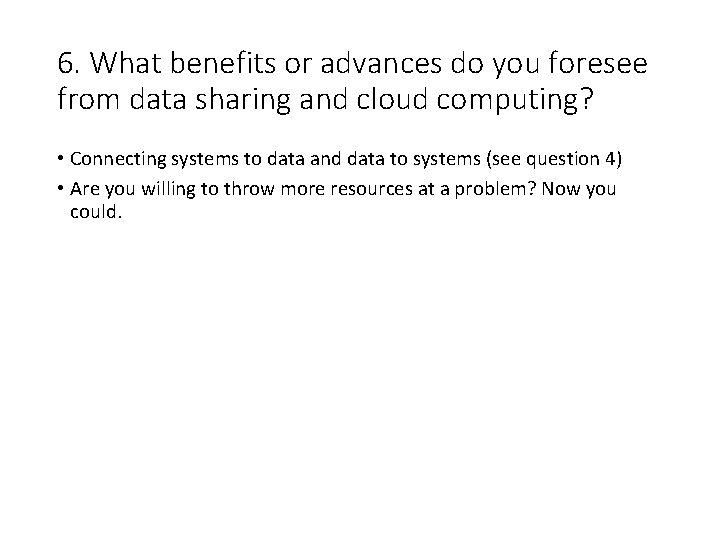 6. What benefits or advances do you foresee from data sharing and cloud computing?