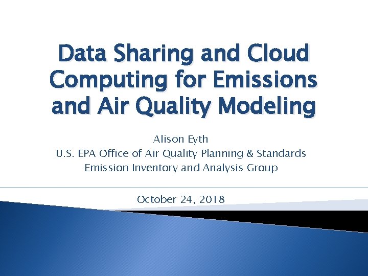 Data Sharing and Cloud Computing for Emissions and Air Quality Modeling Alison Eyth U.