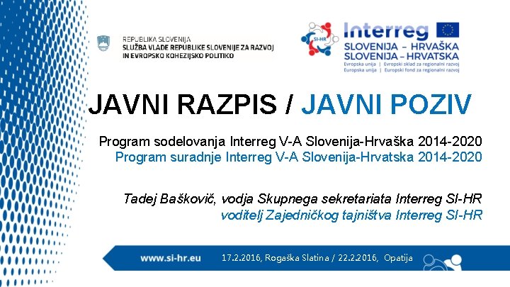 JAVNI RAZPIS / JAVNI POZIV Program sodelovanja Interreg V-A Slovenija-Hrvaška 2014 -2020 Program suradnje
