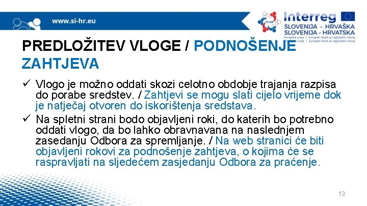 PREDLOŽITEV VLOGE / PODNOŠENJE ZAHTJEVA ü Vlogo je možno oddati skozi celotno obdobje trajanja