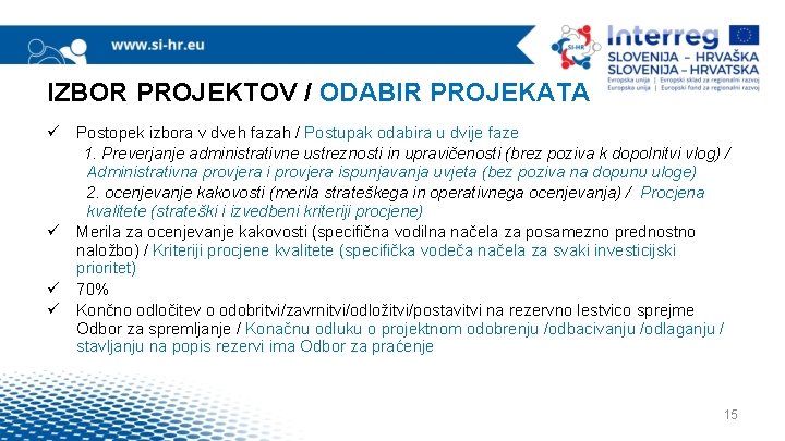 IZBOR PROJEKTOV / ODABIR PROJEKATA ü Postopek izbora v dveh fazah / Postupak odabira