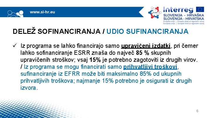 DELEŽ SOFINANCIRANJA / UDIO SUFINANCIRANJA ü Iz programa se lahko financirajo samo upravičeni izdatki,