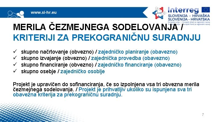 MERILA ČEZMEJNEGA SODELOVANJA / KRITERIJI ZA PREKOGRANIČNU SURADNJU ü ü skupno načrtovanje (obvezno) /