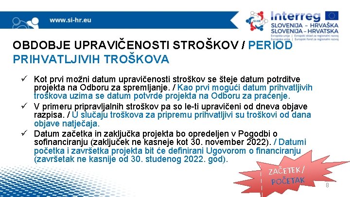 OBDOBJE UPRAVIČENOSTI STROŠKOV / PERIOD PRIHVATLJIVIH TROŠKOVA ü Kot prvi možni datum upravičenosti stroškov