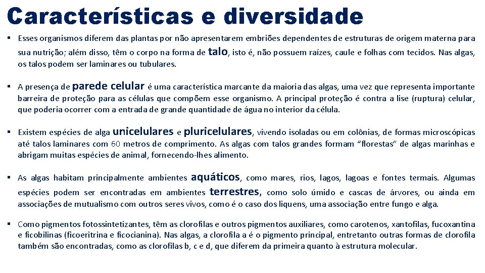 Características e diversidade § Esses organismos diferem das plantas por não apresentarem embriões dependentes