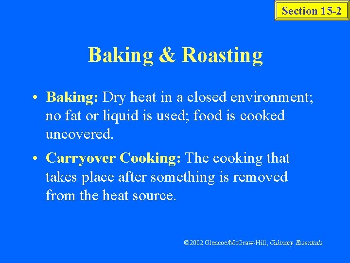Section 15 -2 Baking & Roasting • Baking: Dry heat in a closed environment;