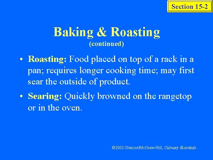 Section 15 -2 Baking & Roasting (continued) • Roasting: Food placed on top of