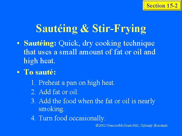 Section 15 -2 Sautéing & Stir-Frying • Sautéing: Quick, dry cooking technique that uses