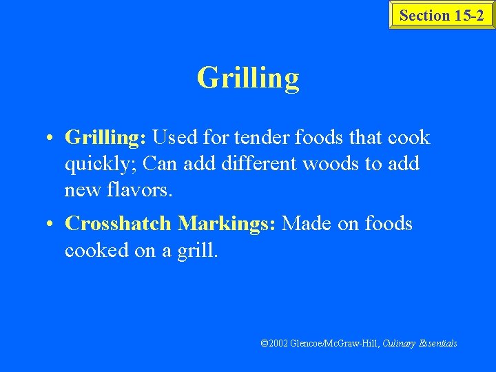 Section 15 -2 Grilling • Grilling: Used for tender foods that cook quickly; Can