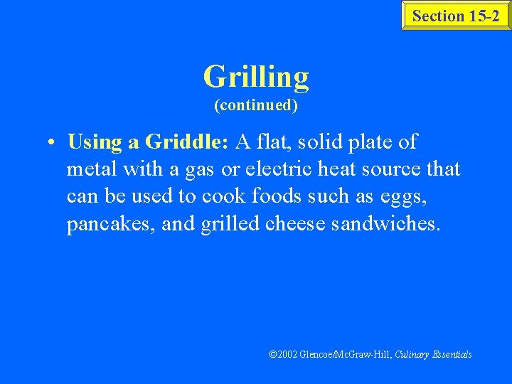Section 15 -2 Grilling (continued) • Using a Griddle: A flat, solid plate of