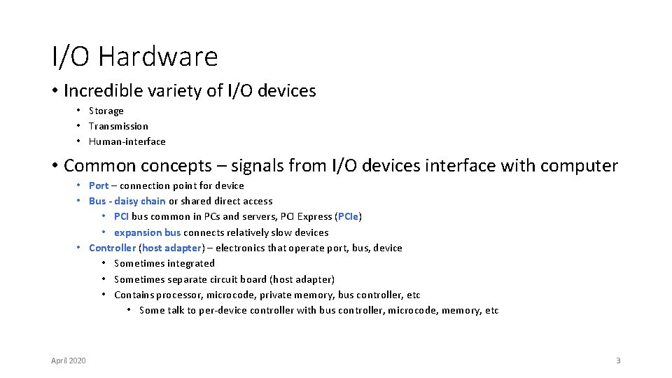 I/O Hardware • Incredible variety of I/O devices • Storage • Transmission • Human-interface I/O Hardware • Incredible variety of I/O devices • Storage • Transmission • Human-interface