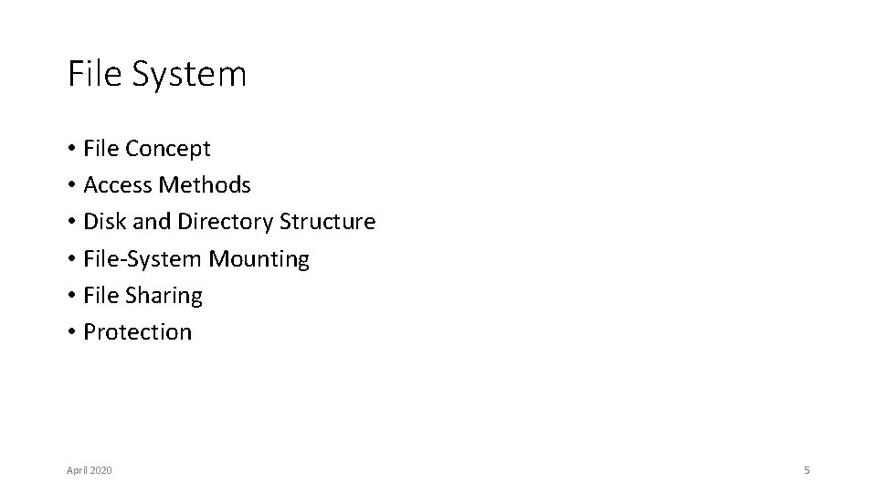 File System • File Concept • Access Methods • Disk and Directory Structure • File System • File Concept • Access Methods • Disk and Directory Structure •